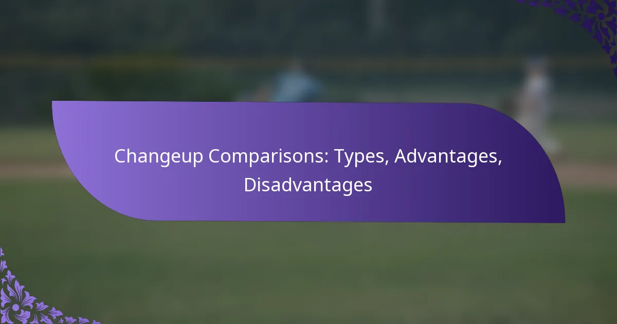Changeup Comparisons: Types, Advantages, Disadvantages