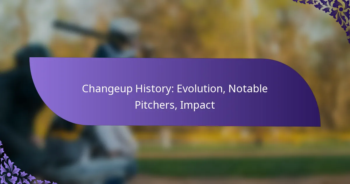 Changeup History: Evolution, Notable Pitchers, Impact