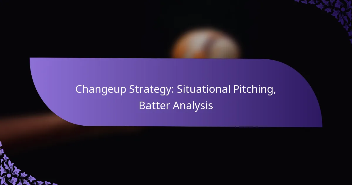 Changeup Strategy: Situational Pitching, Batter Analysis