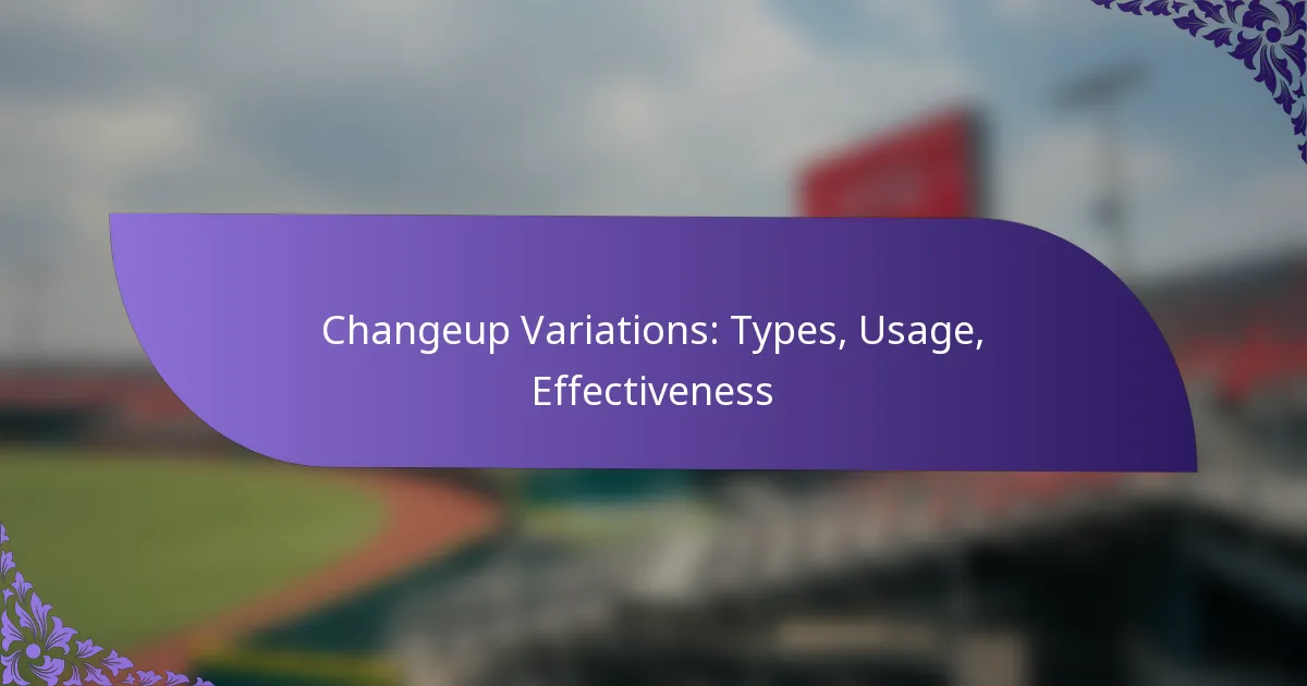 Changeup Variations: Types, Usage, Effectiveness