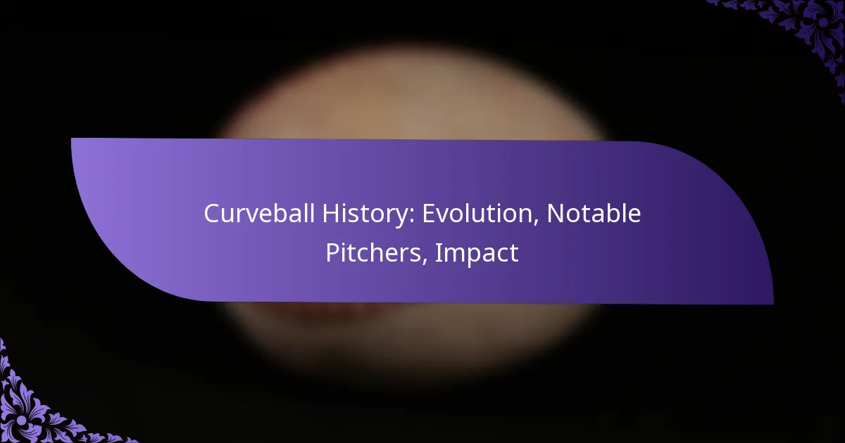Curveball History: Evolution, Notable Pitchers, Impact