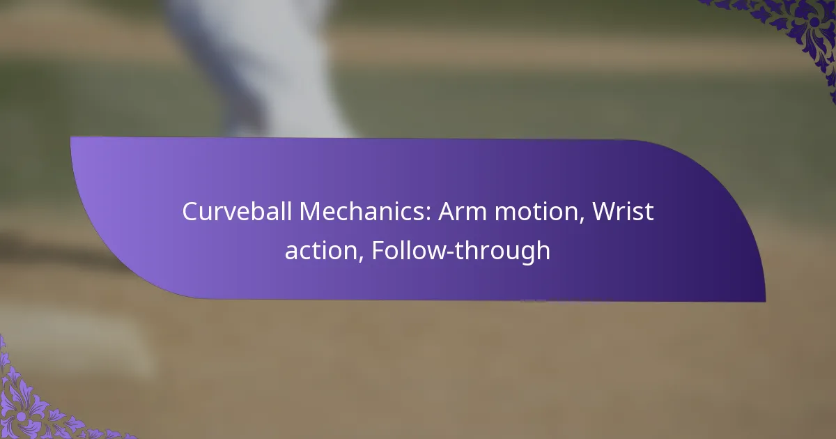 Curveball Mechanics: Arm motion, Wrist action, Follow-through