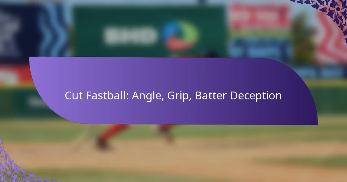 Cut Fastball: Angle, Grip, Batter Deception