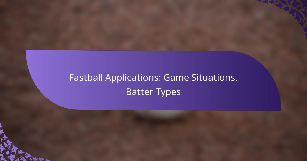 Fastball Applications: Game Situations, Batter Types