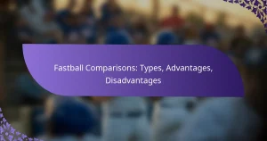 Fastball Comparisons: Types, Advantages, Disadvantages