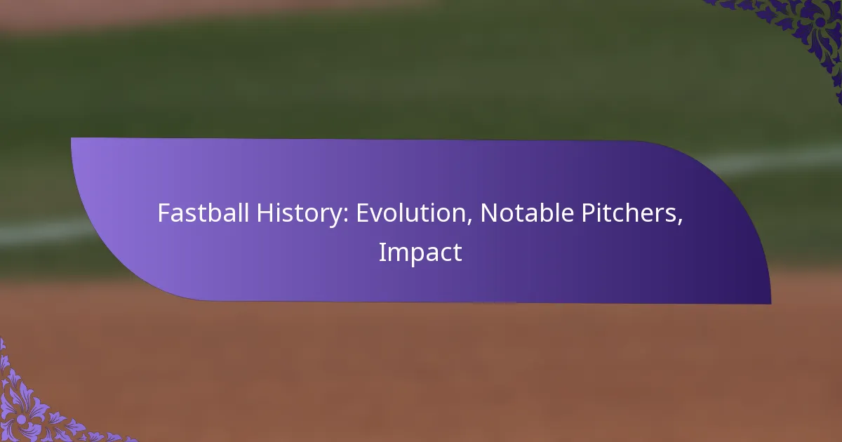 Fastball History: Evolution, Notable Pitchers, Impact