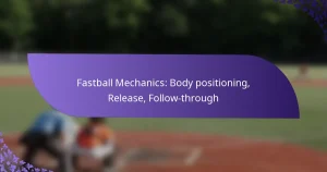 Fastball Mechanics: Body positioning, Release, Follow-through