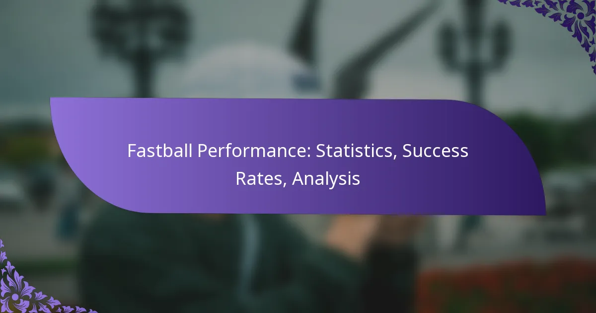 Fastball Performance: Statistics, Success Rates, Analysis