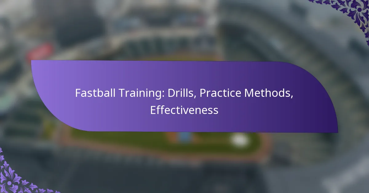 Fastball Training: Drills, Practice Methods, Effectiveness