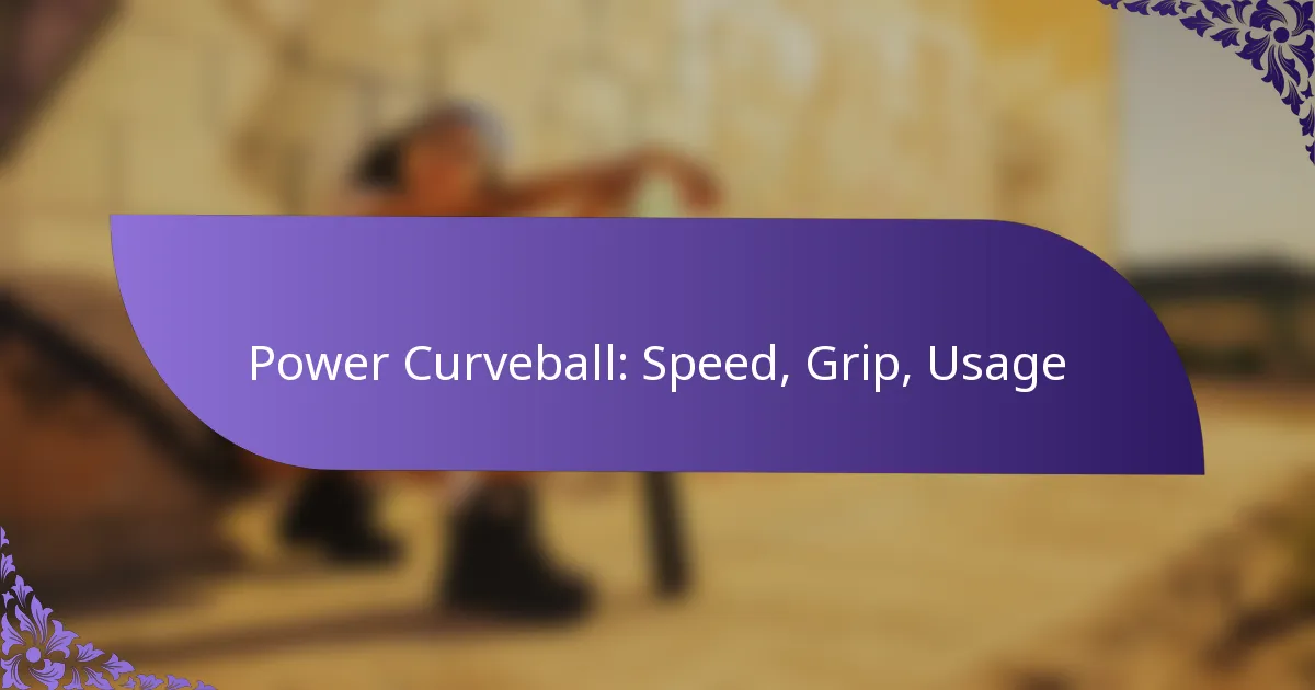 Power Curveball: Speed, Grip, Usage