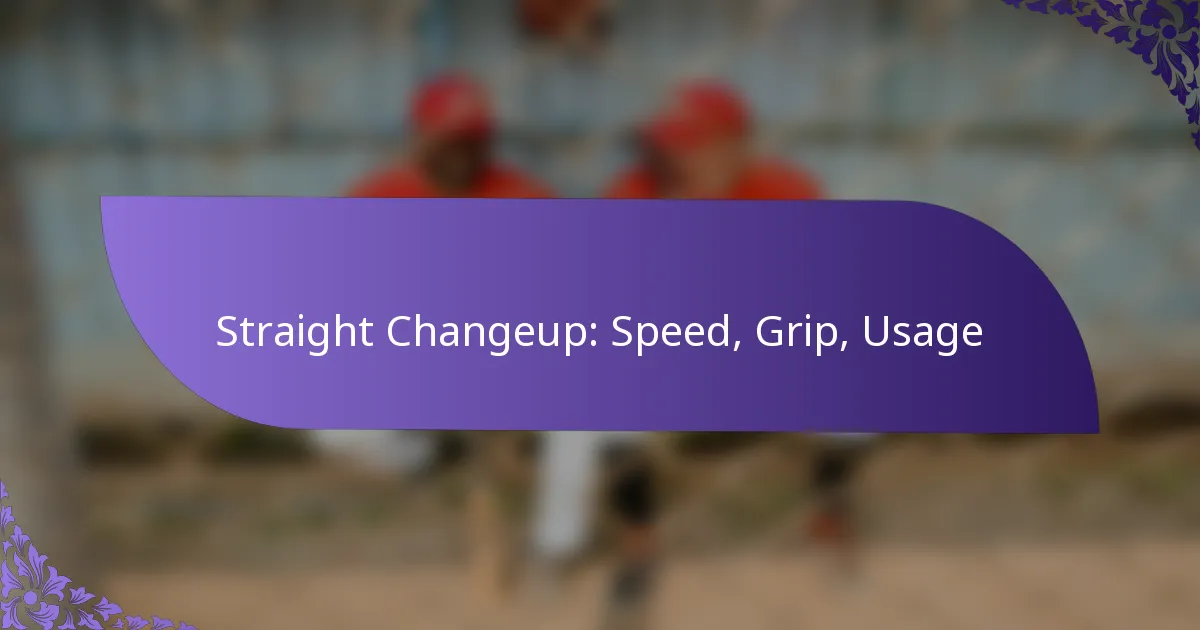 Straight Changeup: Speed, Grip, Usage