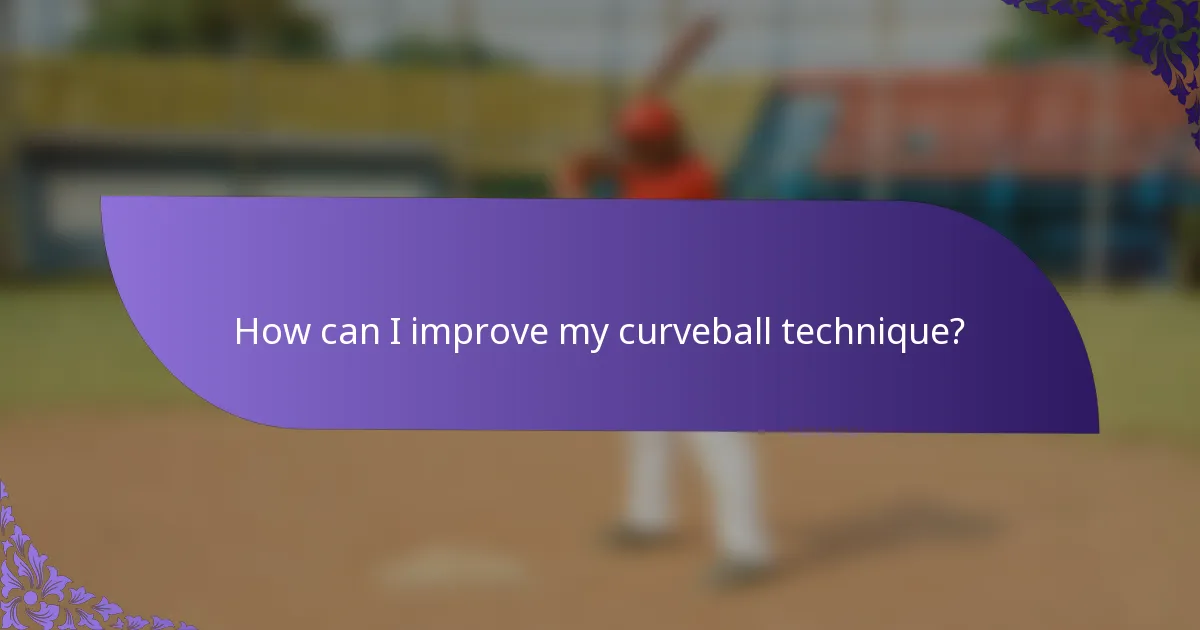 How can I improve my curveball technique?