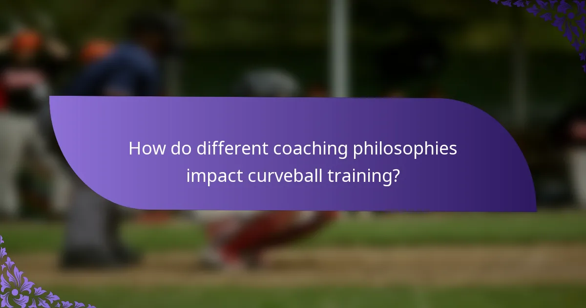 How do different coaching philosophies impact curveball training?