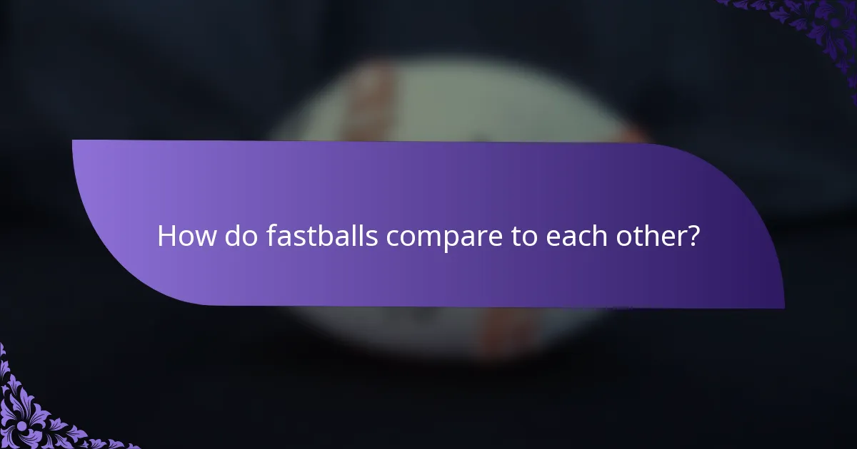 How do fastballs compare to each other?