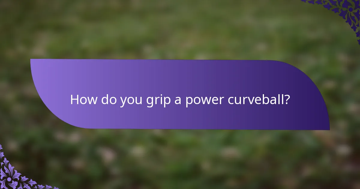 How do you grip a power curveball?