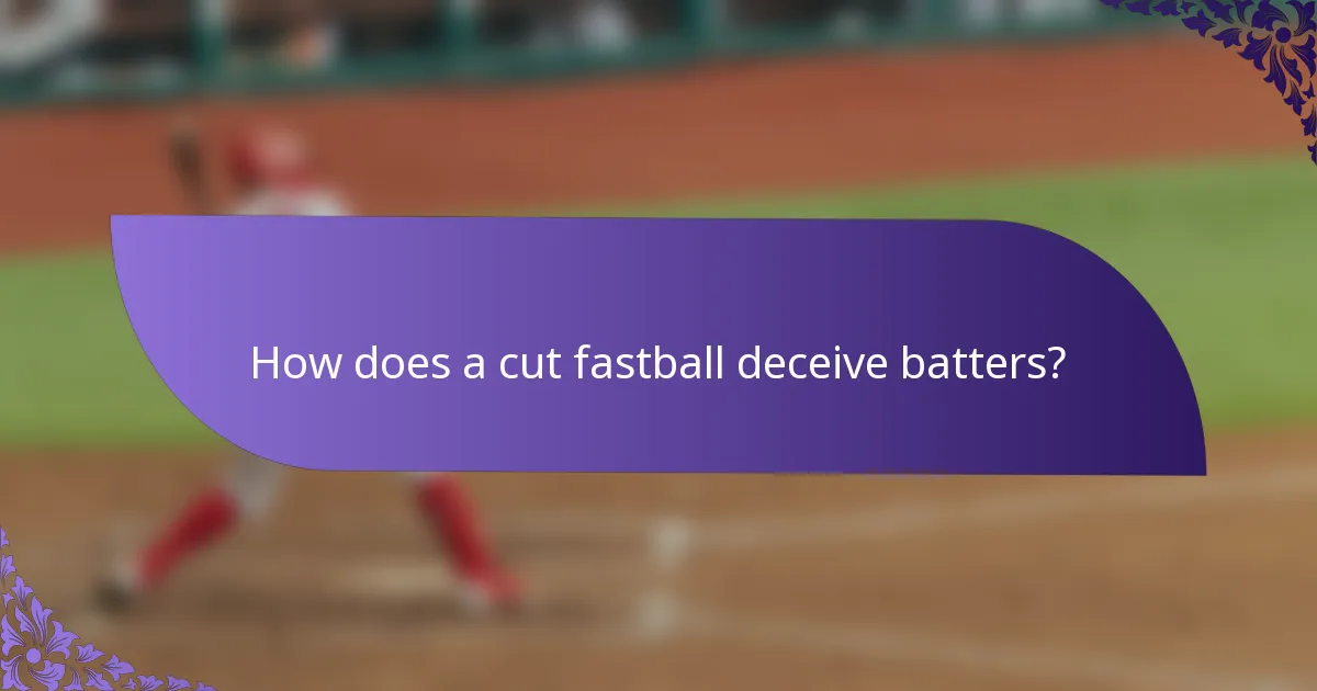How does a cut fastball deceive batters?