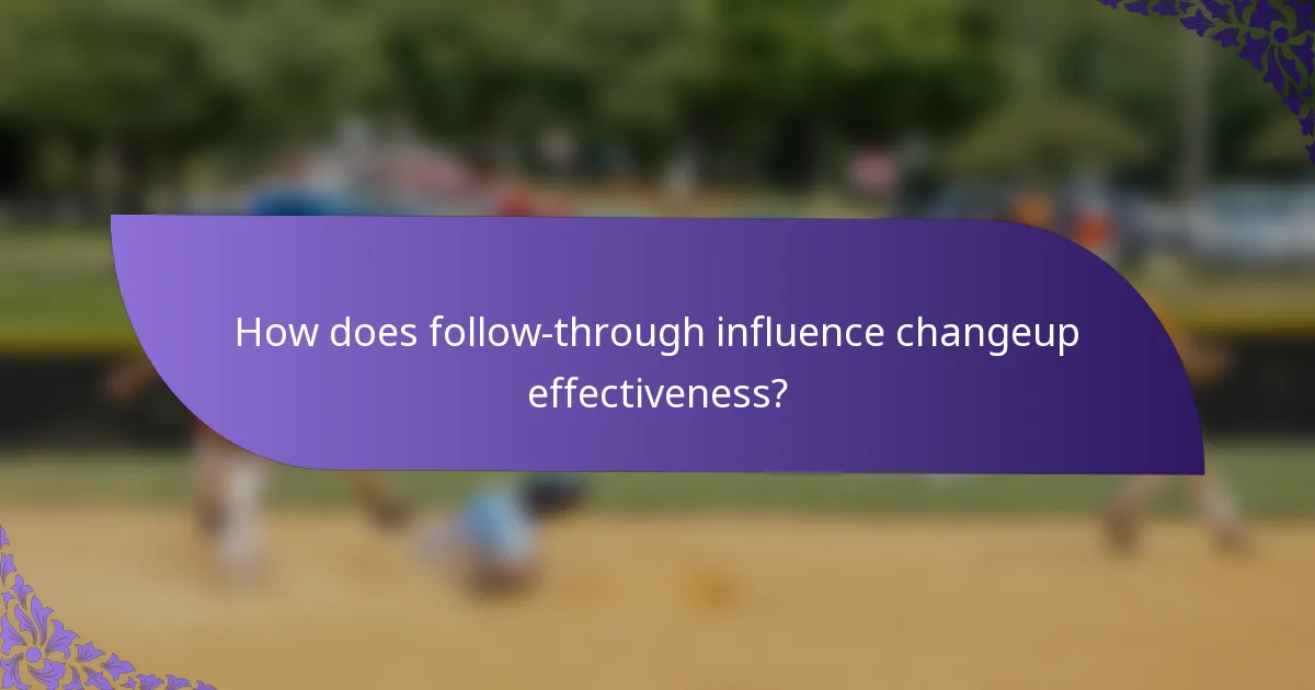 How does follow-through influence changeup effectiveness?