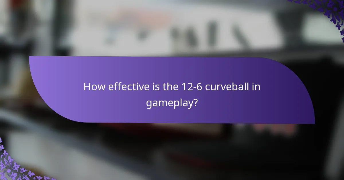 How effective is the 12-6 curveball in gameplay?