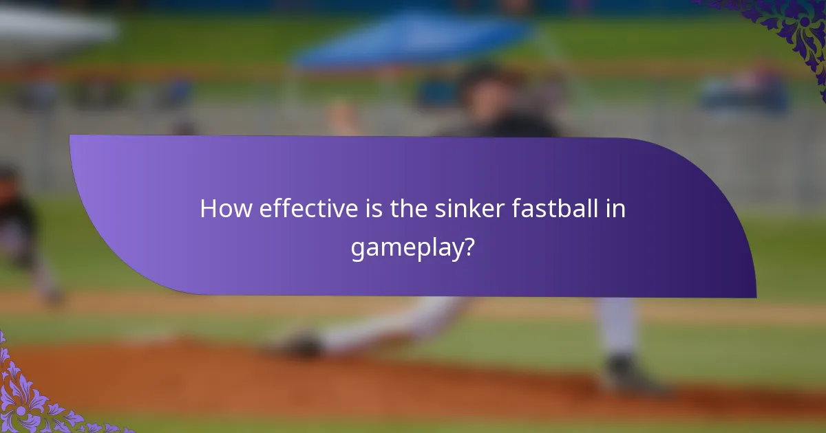 How effective is the sinker fastball in gameplay?