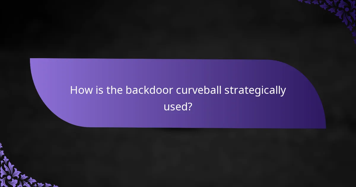 How is the backdoor curveball strategically used?