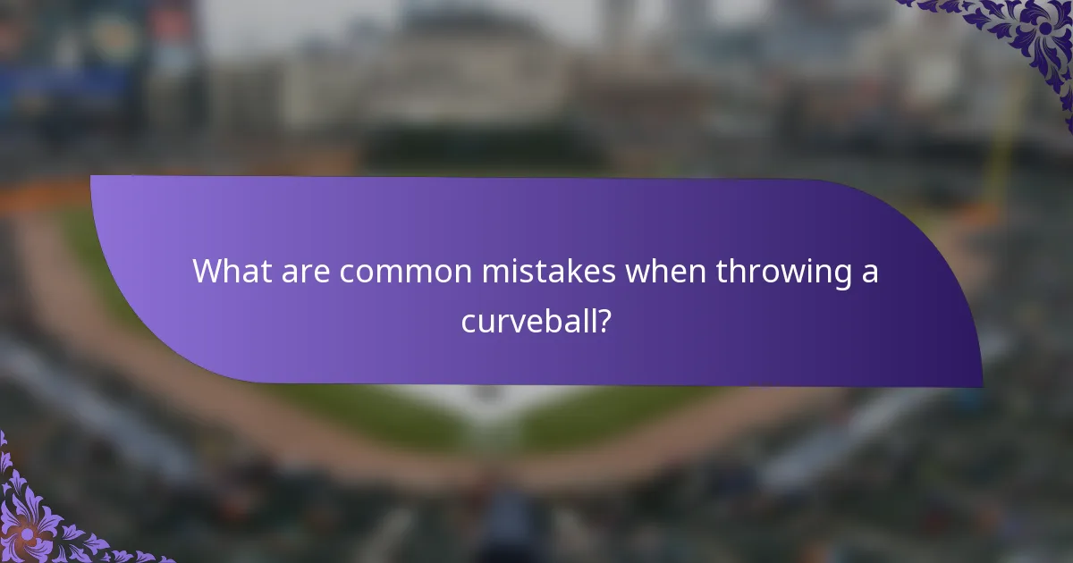 What are common mistakes when throwing a curveball?
