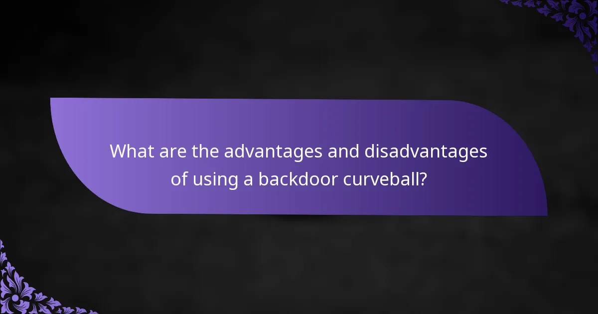 What are the advantages and disadvantages of using a backdoor curveball?