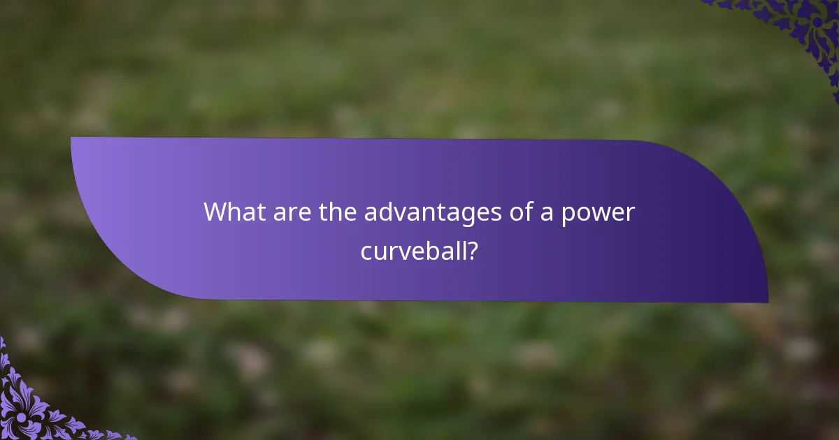 What are the advantages of a power curveball?