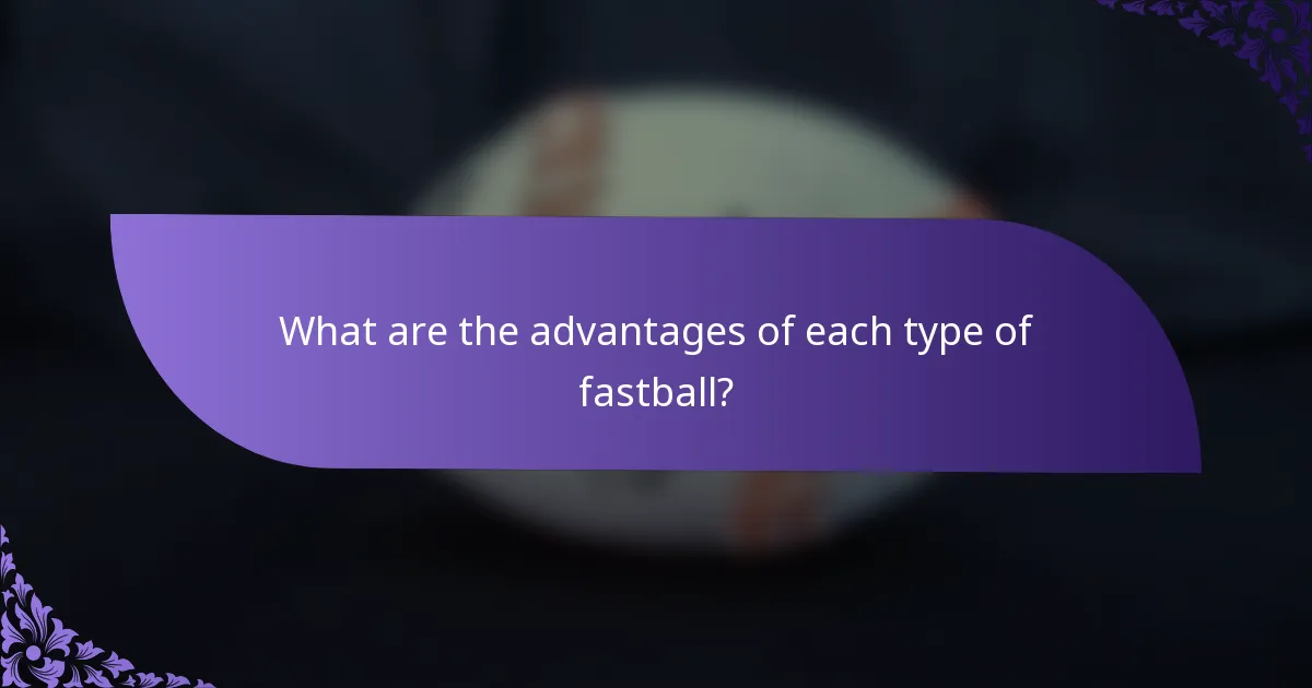 What are the advantages of each type of fastball?