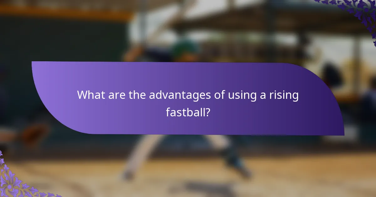 What are the advantages of using a rising fastball?