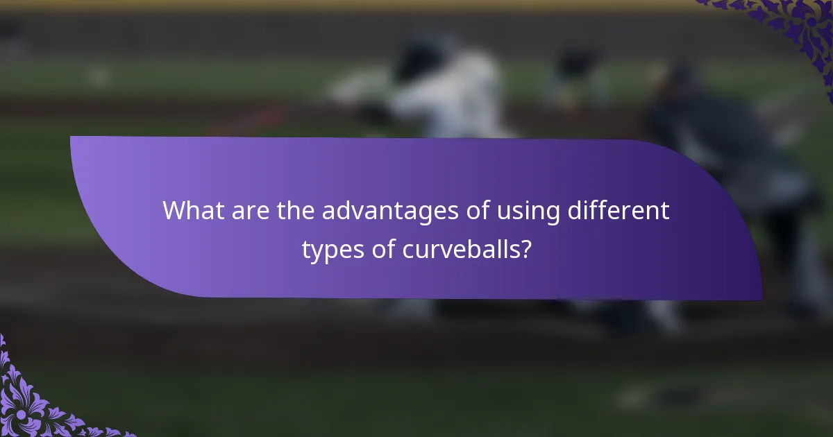 What are the advantages of using different types of curveballs?
