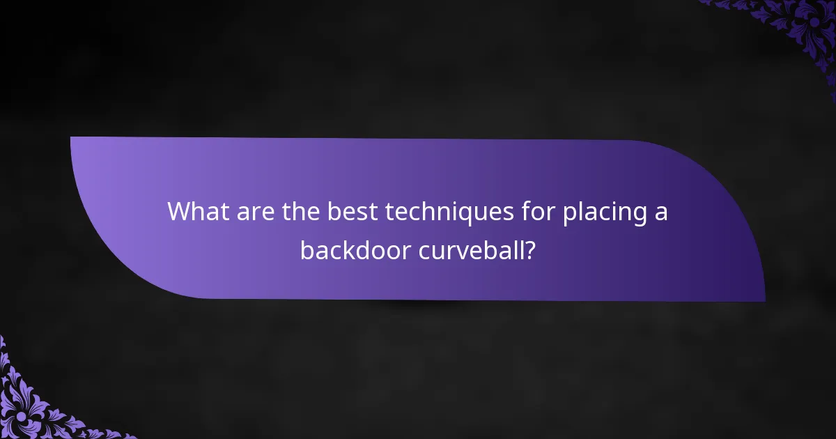 What are the best techniques for placing a backdoor curveball?