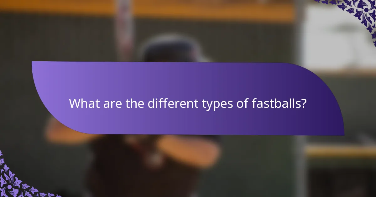 What are the different types of fastballs?