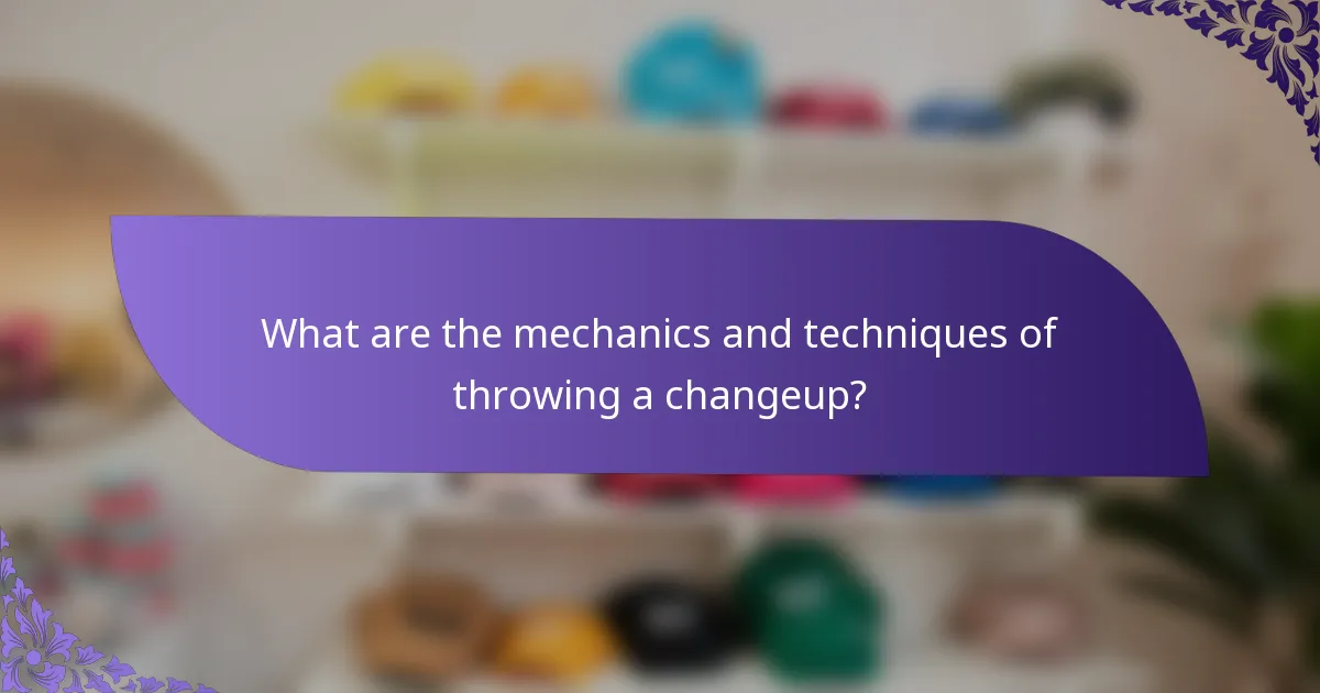 What are the mechanics and techniques of throwing a changeup?