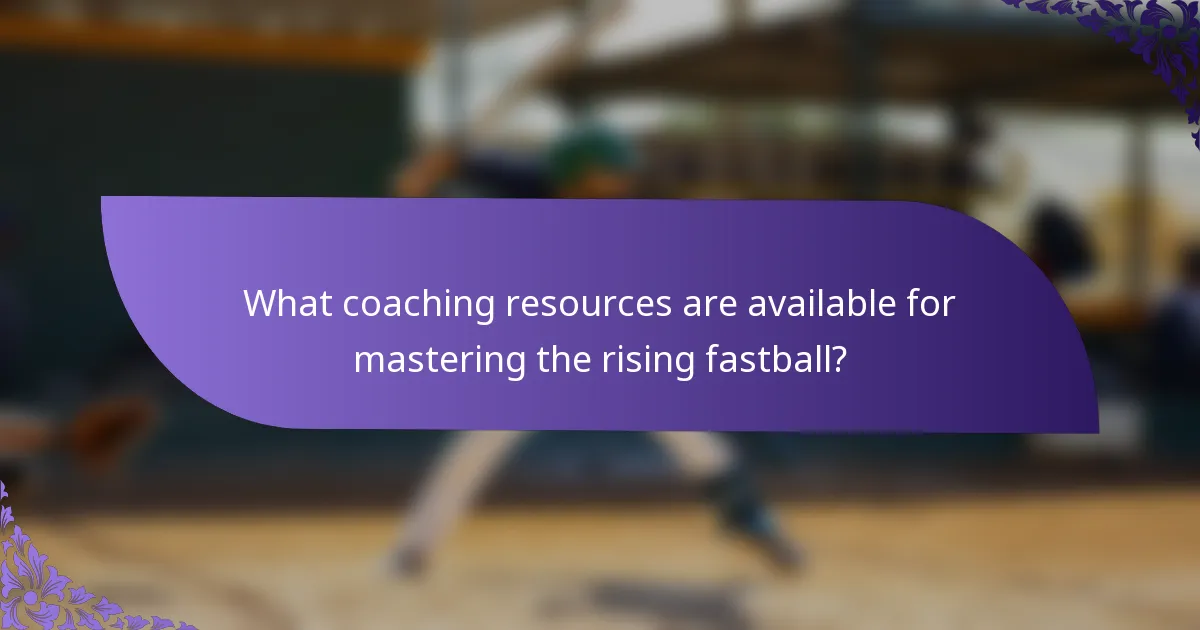What coaching resources are available for mastering the rising fastball?