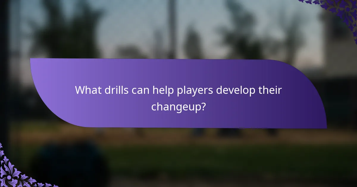 What drills can help players develop their changeup?