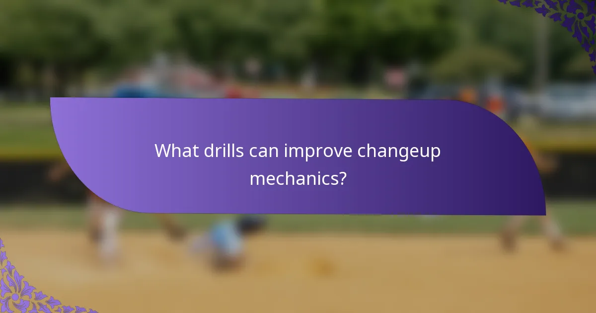 What drills can improve changeup mechanics?