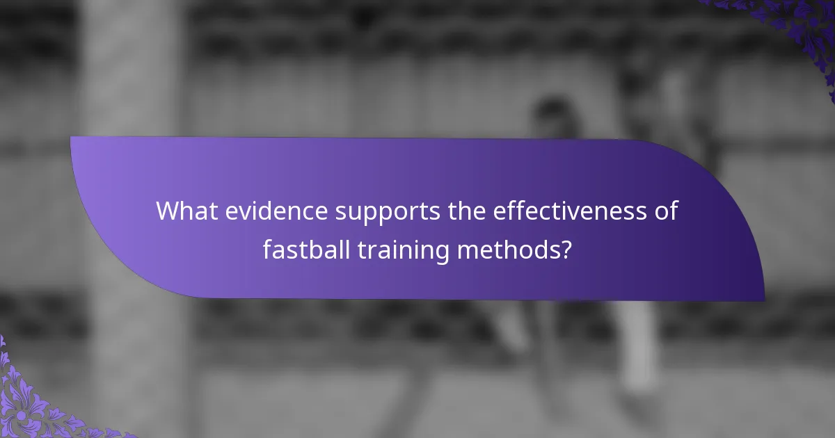 What evidence supports the effectiveness of fastball training methods?