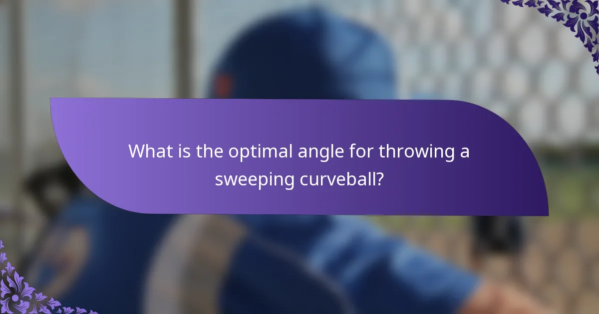 What is the optimal angle for throwing a sweeping curveball?