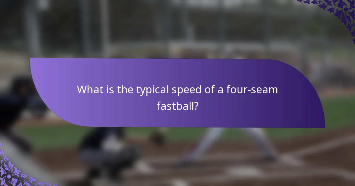 What is the typical speed of a four-seam fastball?