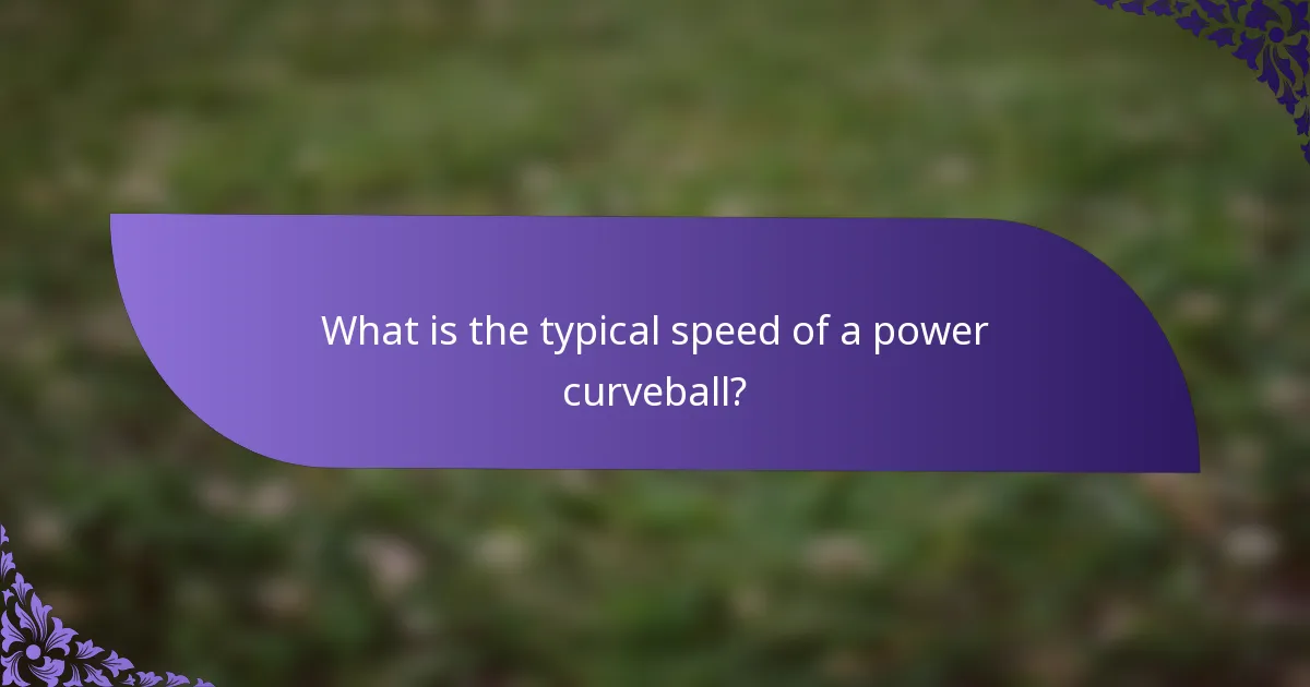 What is the typical speed of a power curveball?