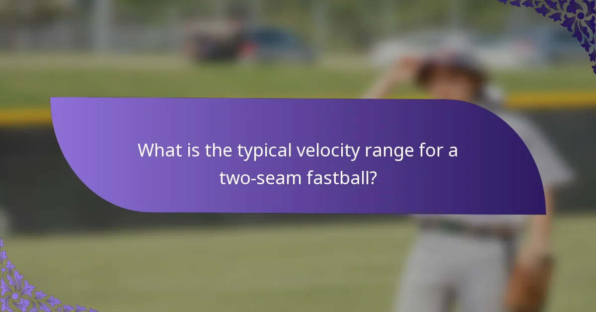 What is the typical velocity range for a two-seam fastball?
