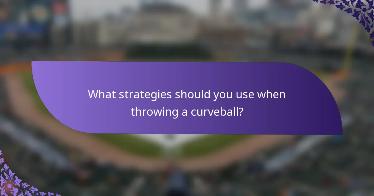 What strategies should you use when throwing a curveball?