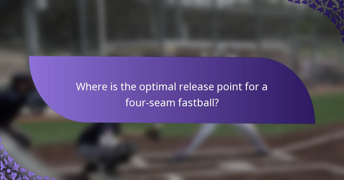 Where is the optimal release point for a four-seam fastball?