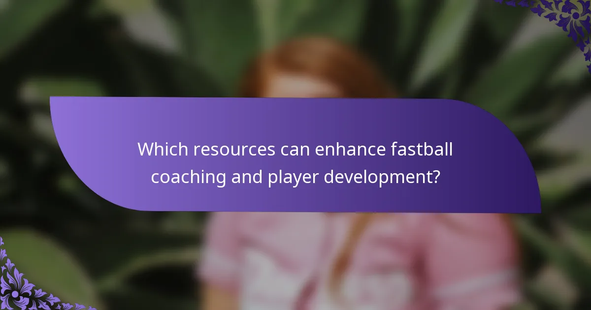 Which resources can enhance fastball coaching and player development?