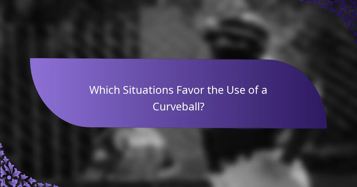 Which Situations Favor the Use of a Curveball?