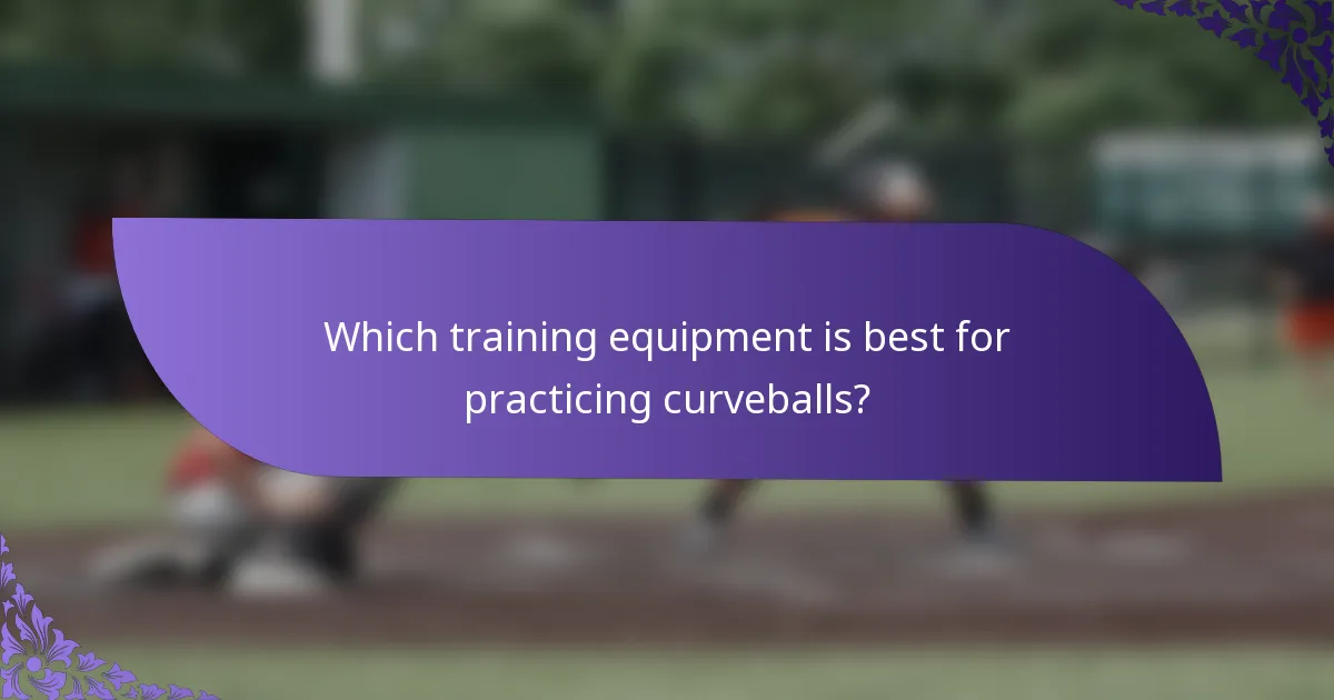 Which training equipment is best for practicing curveballs?