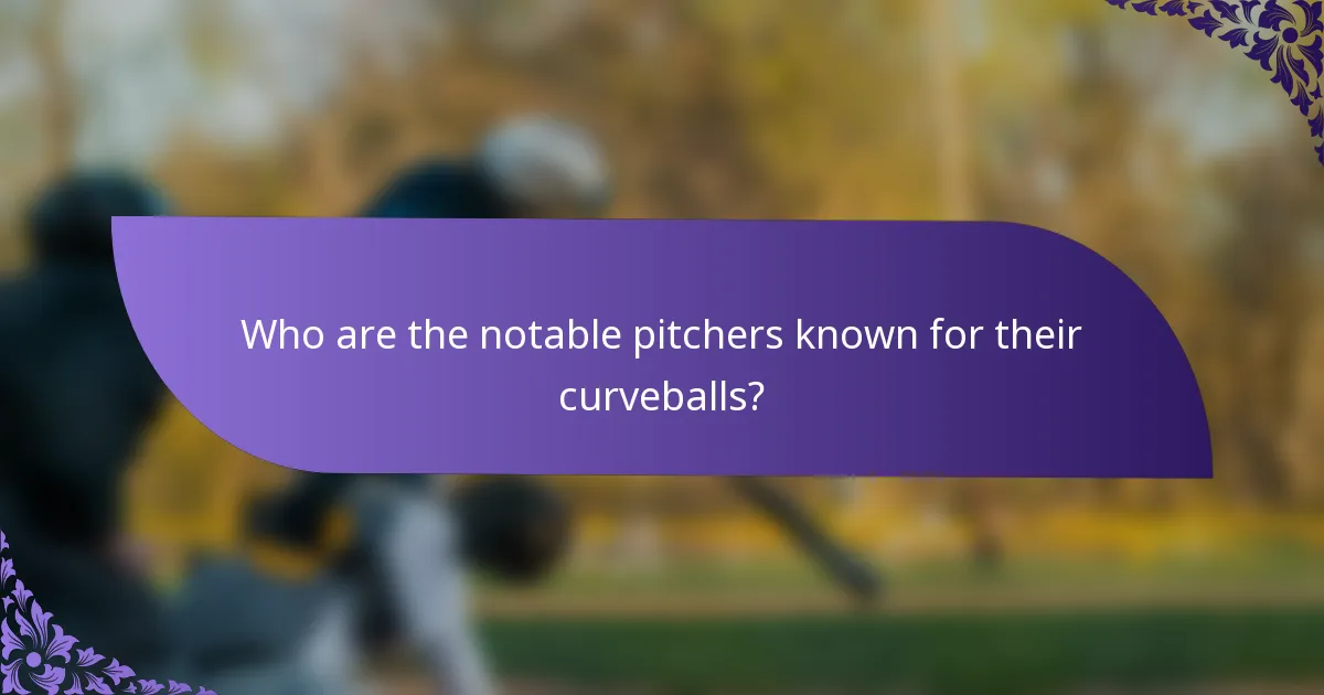 Who are the notable pitchers known for their curveballs?